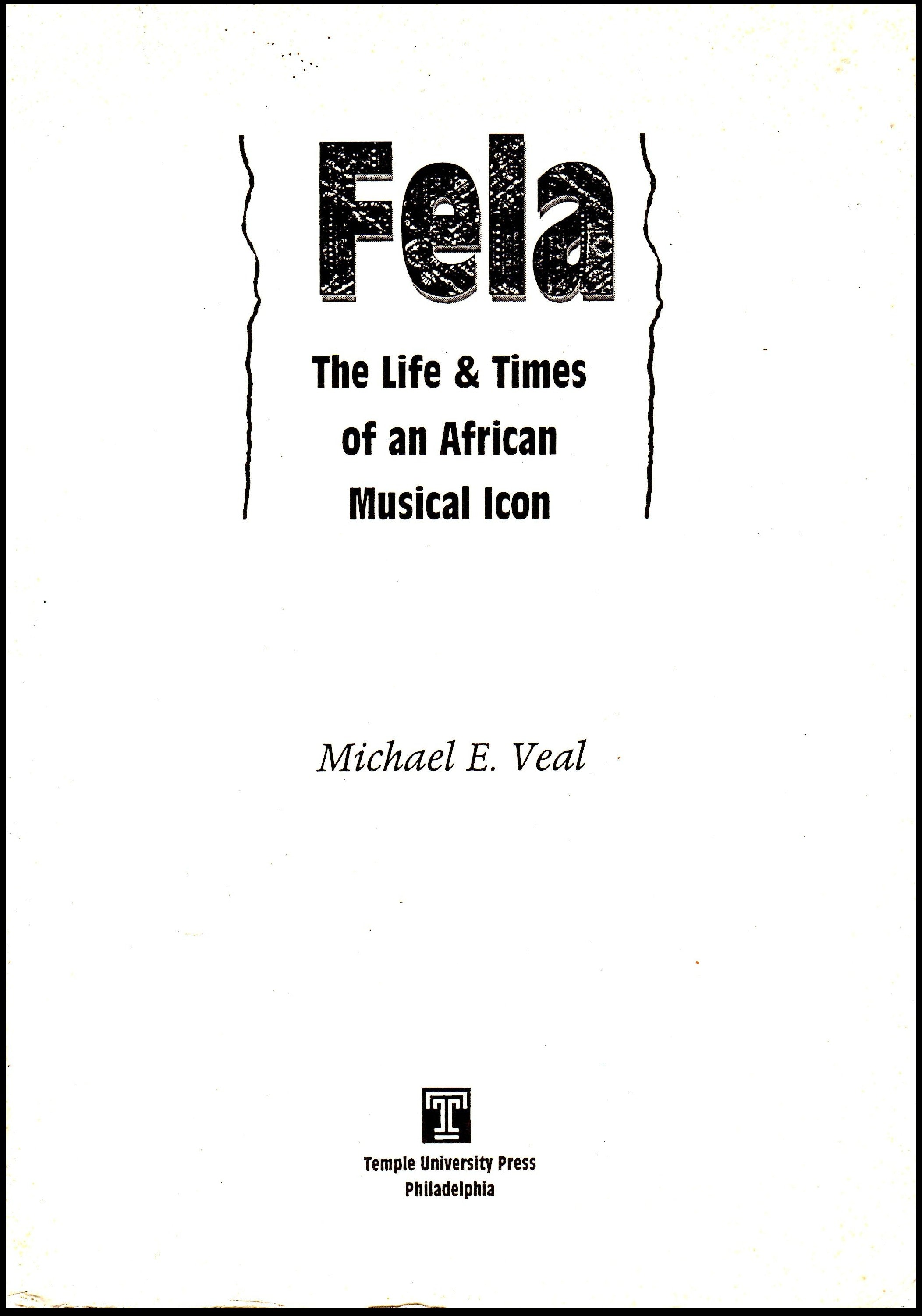 Fela : The Life and Times of an African Musical Icon by Michael E. Veal